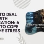 How to Deal with Frustration: 6 Ways to Cope With the Stress