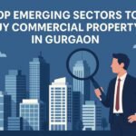 Top Emerging Sectors to Buy Commercial Property in Gurgaon