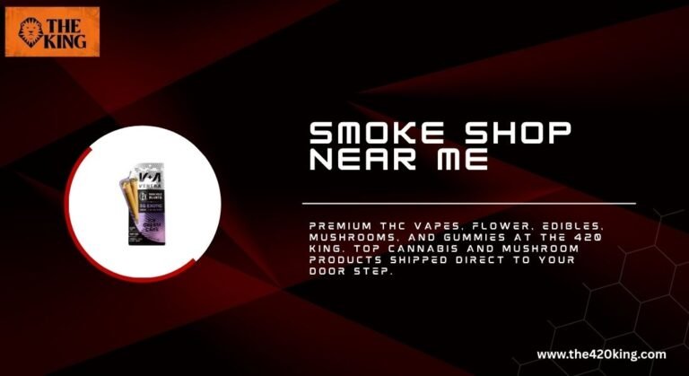 Find the Best Smoke Shop Near Me with The 420 King