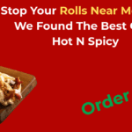 Stop Your Rolls Near Me Hunt – We Found the Best One Hot N Spicy