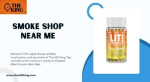 Smoke Shop Near Me: Your Ultimate Guide with The 420 King