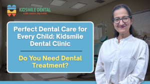 Perfect Dental Care for Every Child: Kidsmile Dental Clinic