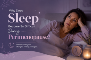 Why Does Sleep Become So Difficult During Perimenopause?